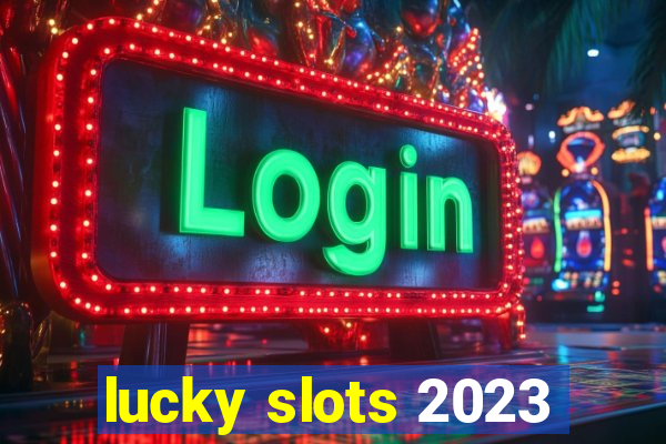 lucky slots 2023